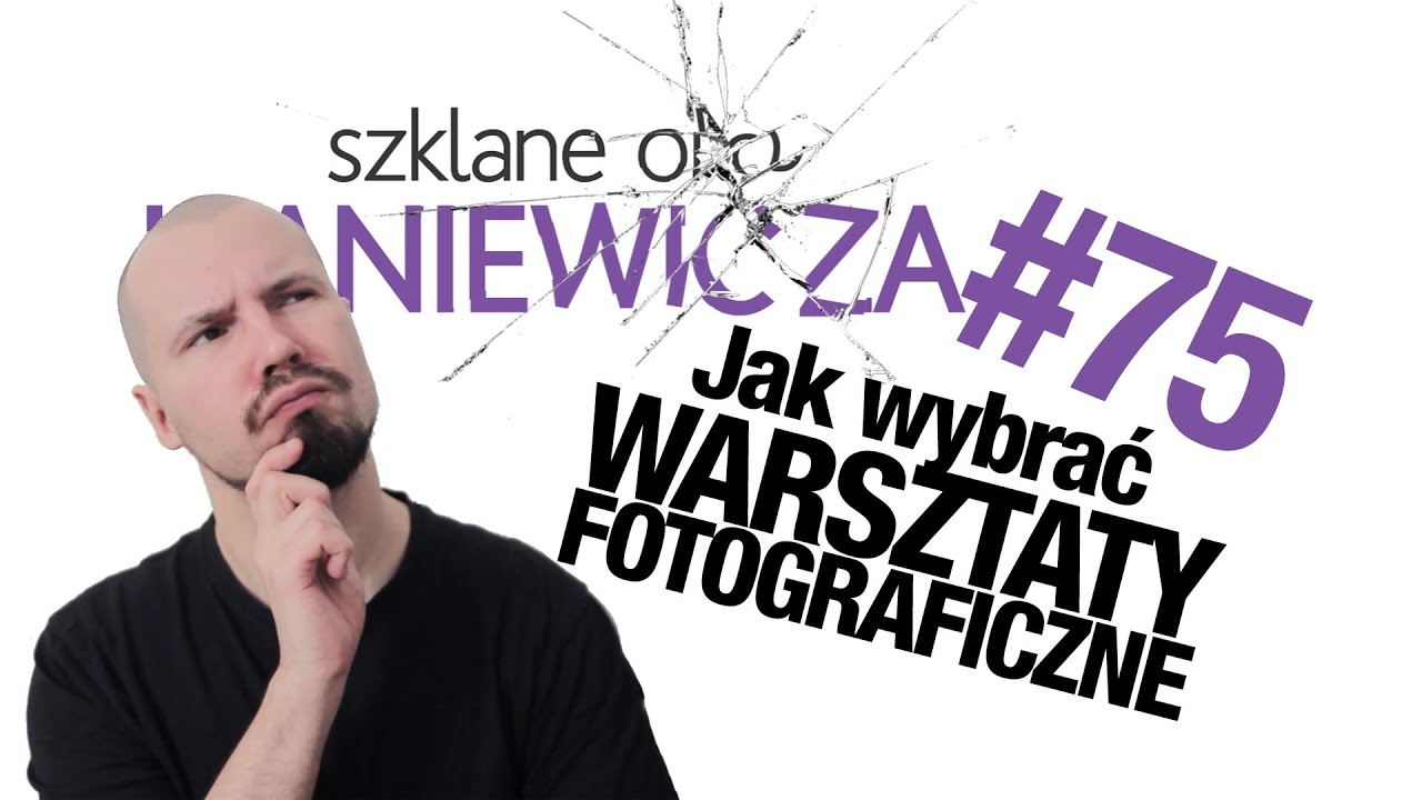 Warsztaty Fotograficzne, jak wybrać? - Szklane oko Ikaniewicza #75