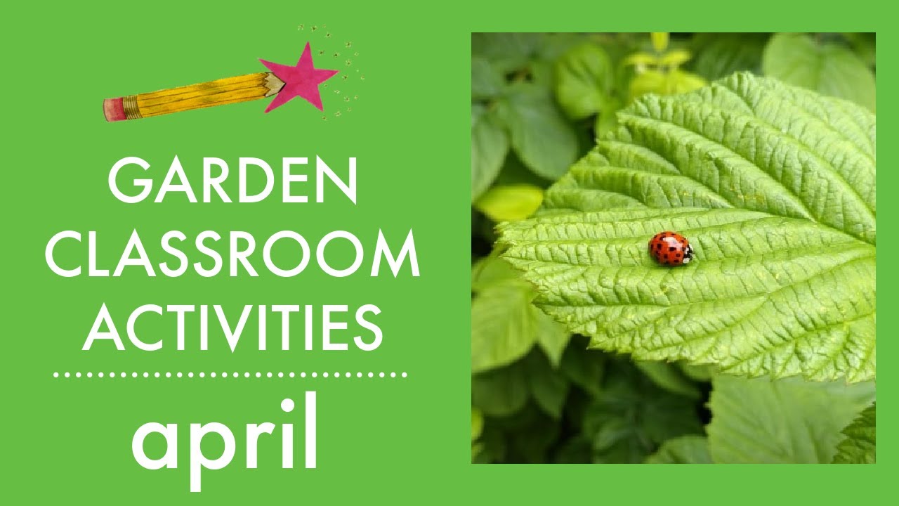 Kids Gardening Activities for April / GARDEN CLASSROOM ACTIVITIES