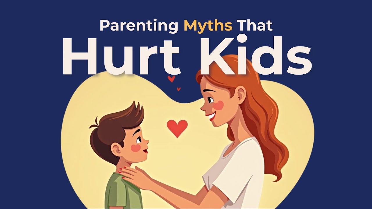 10 Parenting Myths That Are Secretly Hurting Kids