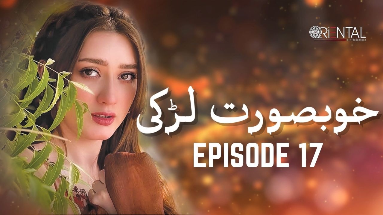 Khoobsurat Larki Episode 17 | Momina Iqbal, Arslan Asad | New Pakistani Drama 2026