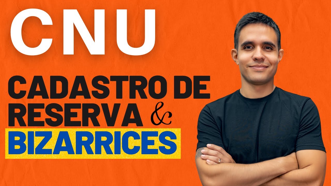 CNU: ENTENDA O CADASTRO DE RESERVA + BIZARRICES DO CONCURSO NACIONAL UNIFICADO