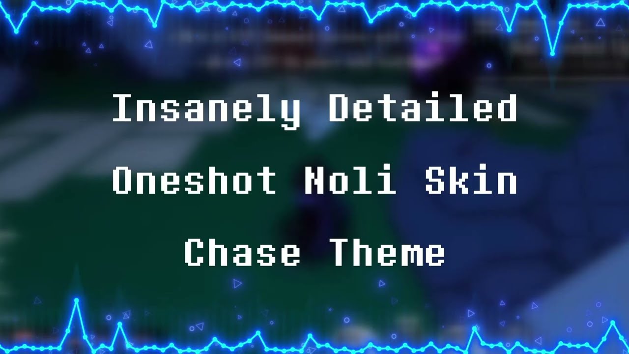 Insanely Detailed Oneshot Noli Skin Chase Theme - Recreated by memory (Forsaken) [FANMADE]
