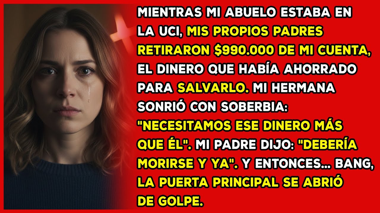 Mientras mi abuelo estaba en la uci, mis propios padres retiraron $990.000 de mi cuenta...