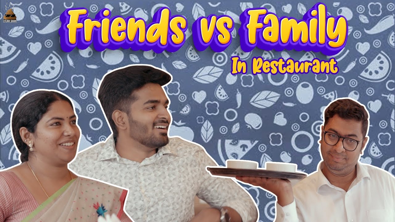 Eruma Saani | Friends vs Family in a Restaurant