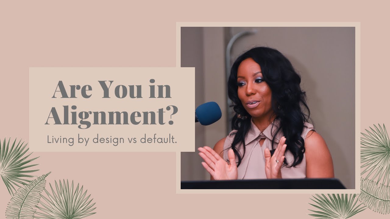 Are you in Alignment? How to live life by design vs default.