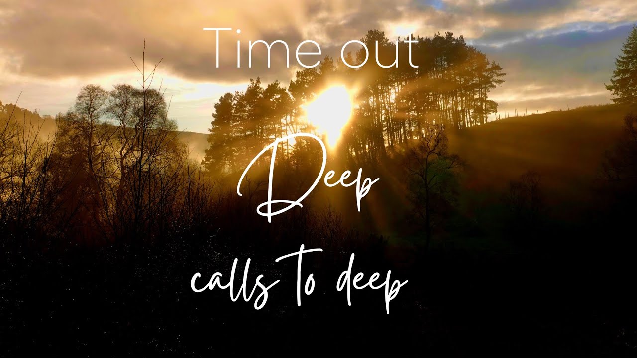 Time out - as deep calls to deep, Psalm 42