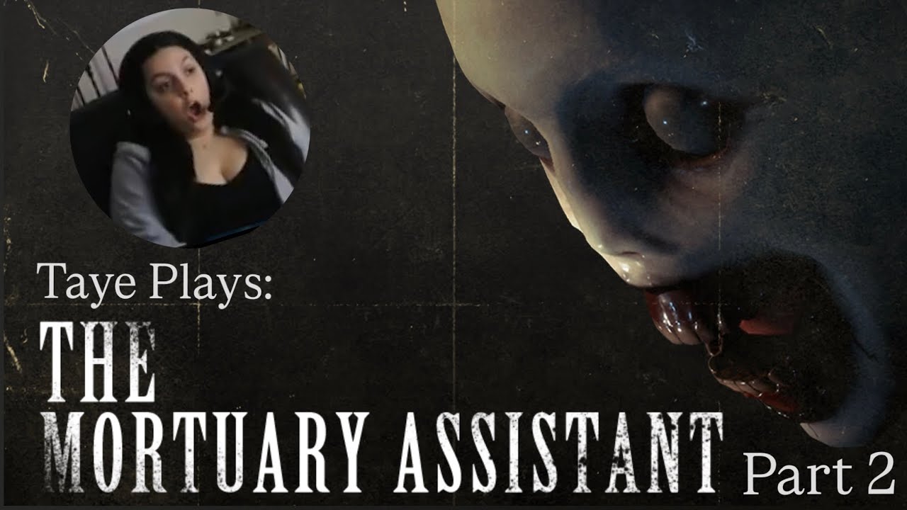 Taye Plays: The Mortuary Assistant (Pt.2)