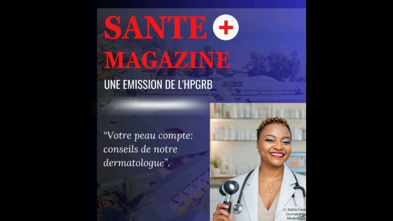 SANTÉ PLUS MAGAZINE : Focus sur la Dermatologie avec le Dr Cordule Balola (HPGRB)