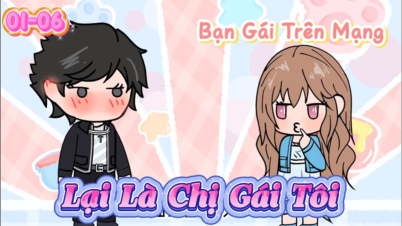 Bạn Gái Trên Mạng Lại Là Chị Gái Của Tôi 1-6 | Dương Vietsub
