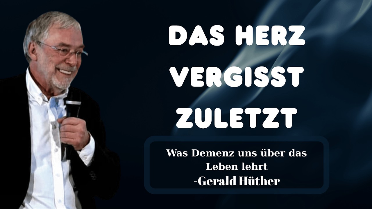 DEMENZ — Warum das Gehirn vergisst, aber das Herz sich erinnert | Gerald Hüther