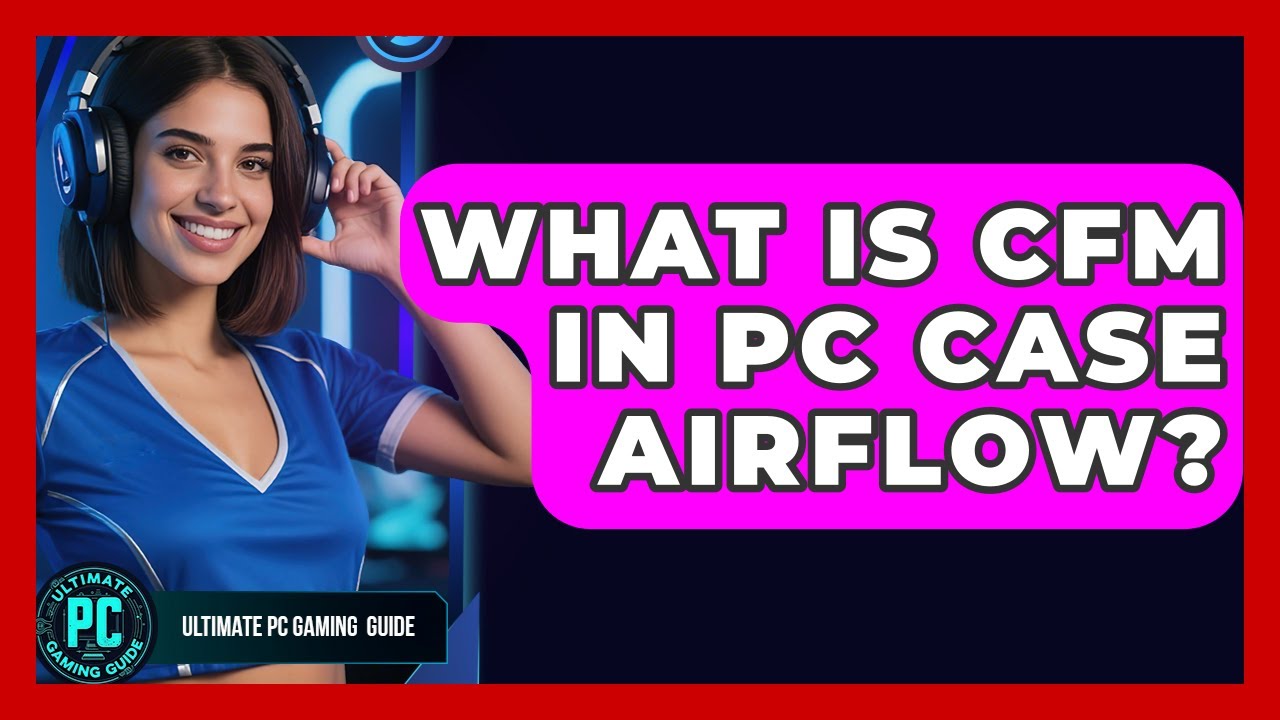 What Is CFM In PC Case Airflow? - Ultimate PC Gaming Guide