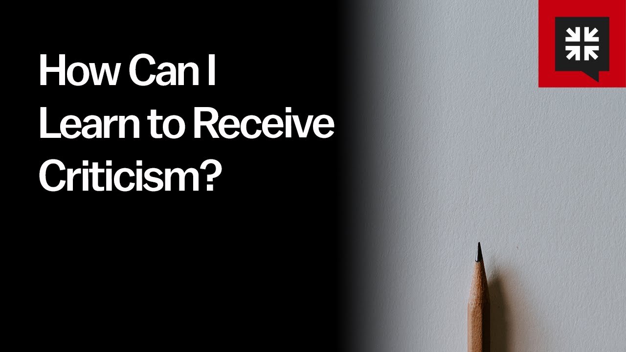 How Can I Learn to Receive Criticism?