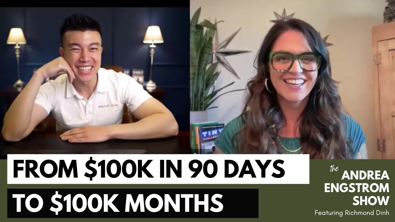 From $100K in 90 Days to $100K Months Feat. Richmond Dinh - The Andrea Engstrom Show S2 E23