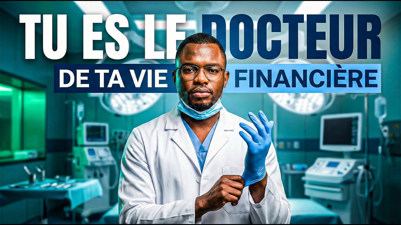 TU ES LE DOCTEUR DE TA VIE FINANCIÈRE.