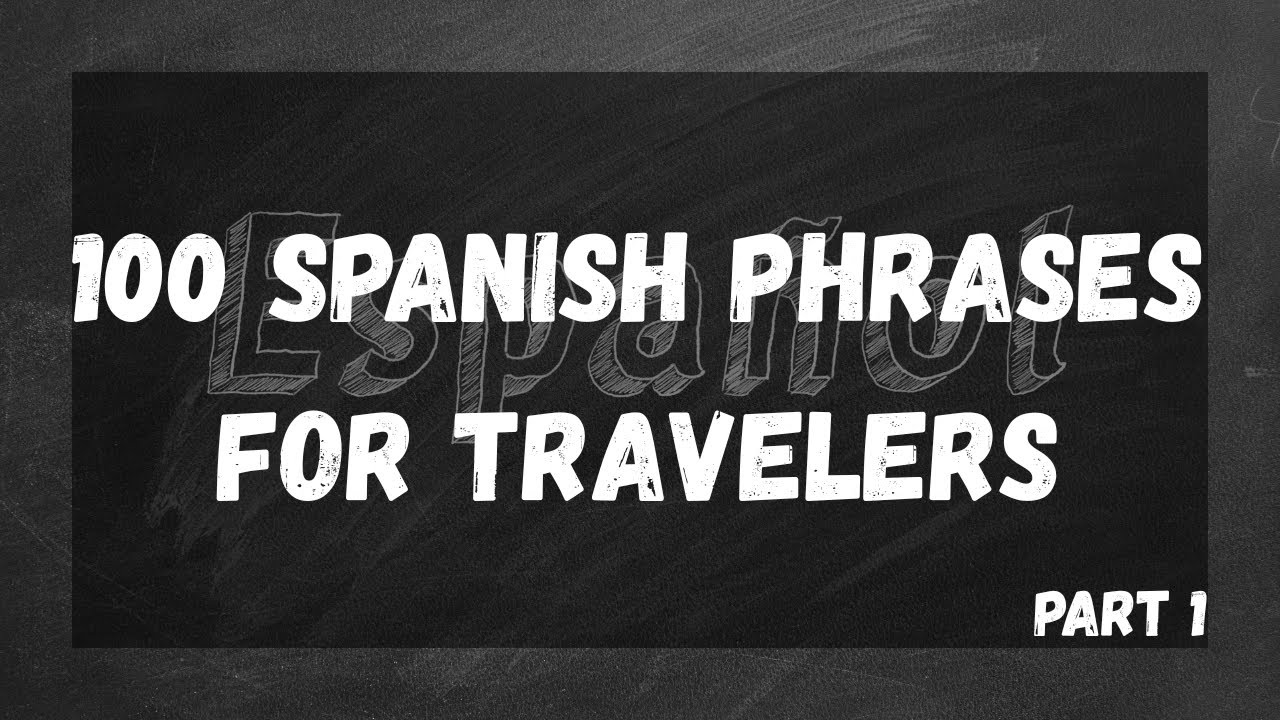100 Spanish Travel Phrases You&rsquo;ll Actually Use Part 1