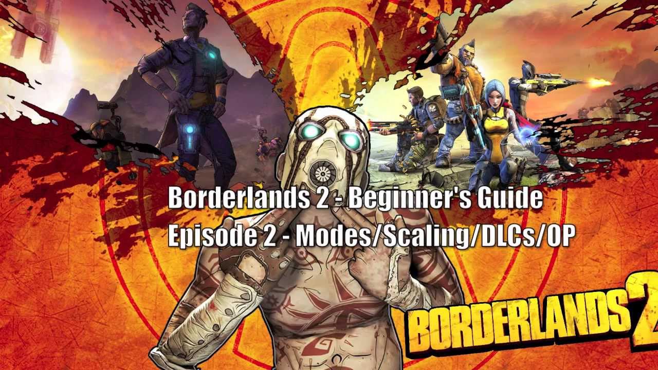 Borderlands 2 - Beginner's Guide, Episode 2 - Modes, Scaling, DLCs, OP
