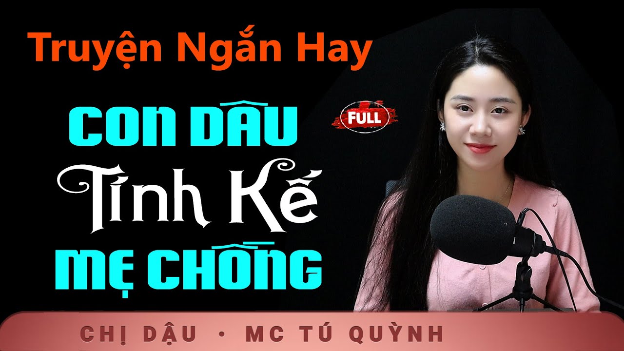 Truyện Hay Đáng Suy Ngẫm - Con Dâu Tình Kế Mẹ Chồng - Nghe Tú Quỳnh kể chuyện để hiểu lòng mình hơn