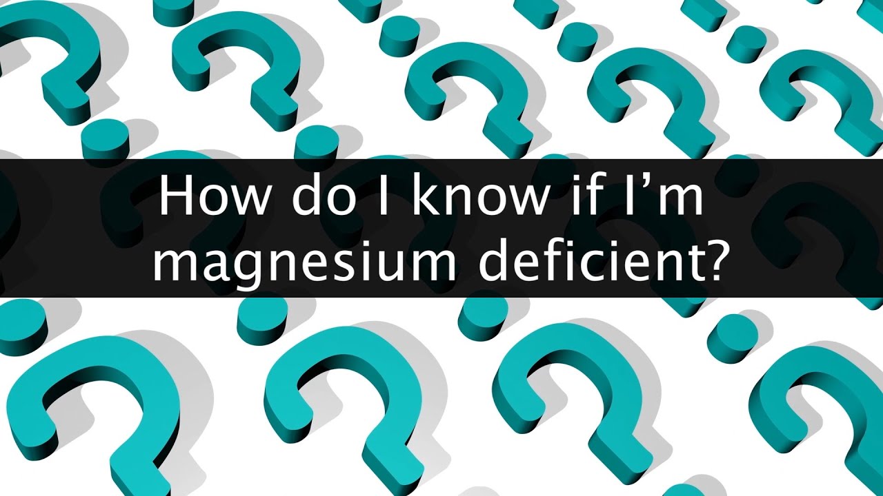 How do I know if I am Magnesium Deficient?