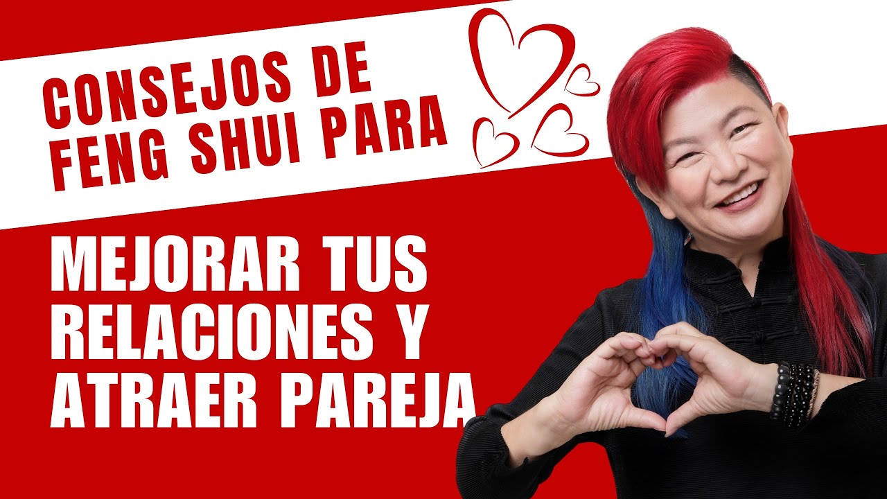 Consejos de Feng Shui para mejorar tus relaciones y atraer el amor | Yuan Chen