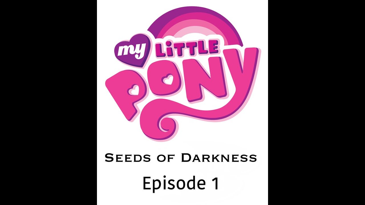 My Little Pony Seeds of Darkness Ep. 1