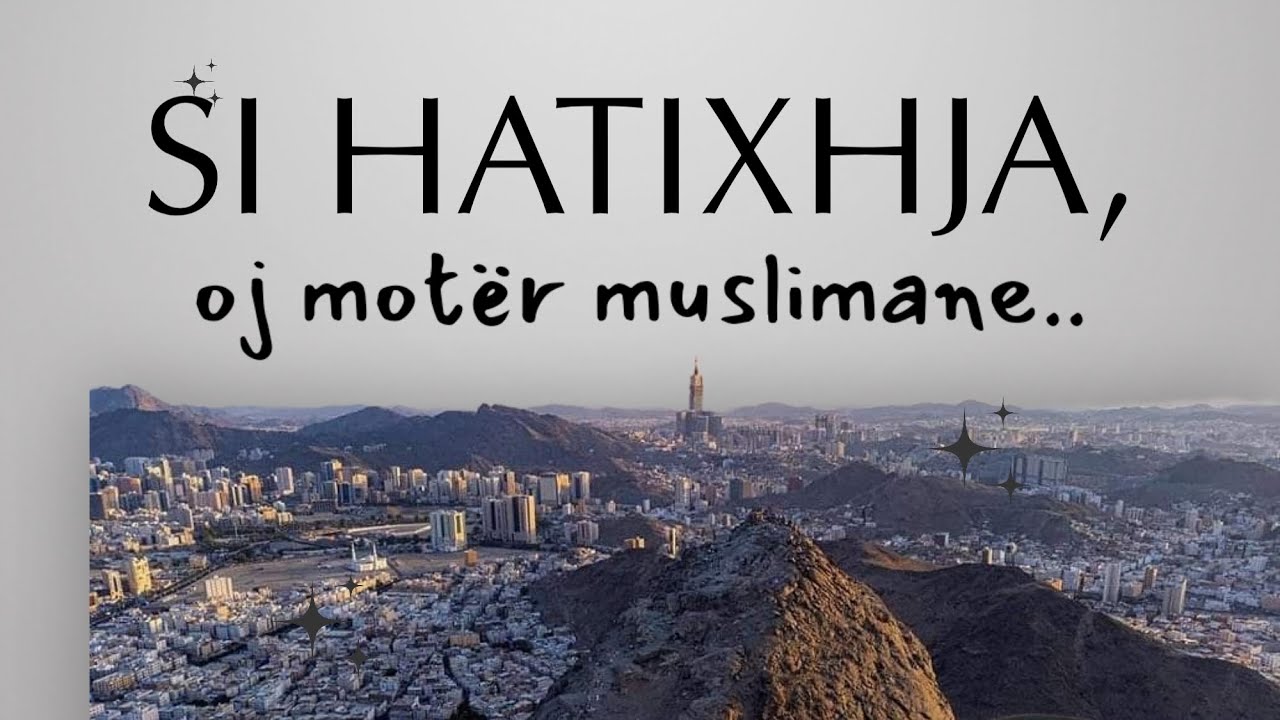 𝗦𝗶 𝗛𝗮𝘁𝗶𝘅𝗵𝗷𝗮 رضي الله عنها, oj motër muslimane..