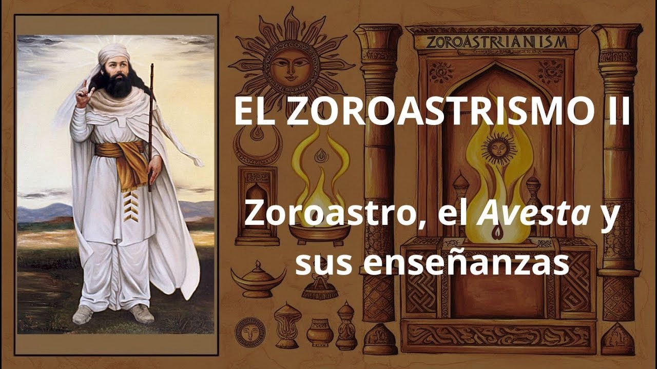El zoroastrismo II - Zoroastro, el Avesta y sus enseñanzas