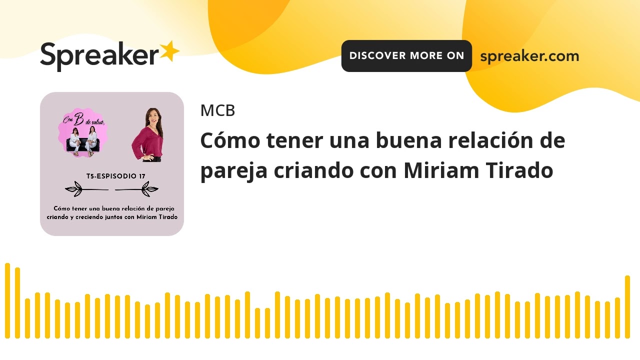 Cómo tener una buena relación de pareja criando con Miriam Tirado