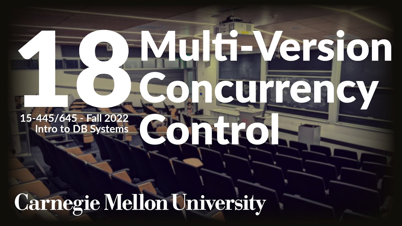 18 - Multi-Version Concurrency Control MVCC (CMU Intro to Database Systems / Fall 2022)