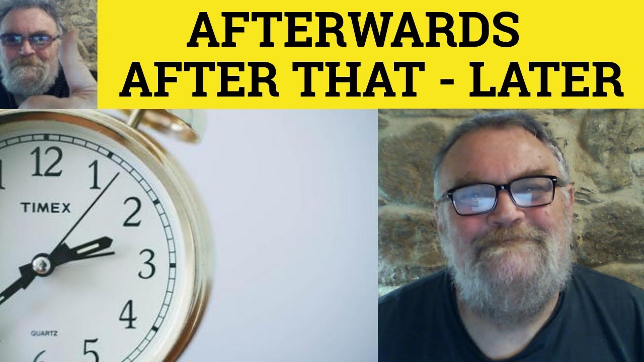🔵 Afterwards vs After That vs Later  - Using After That - Use Of Later - How to Use Afterwards