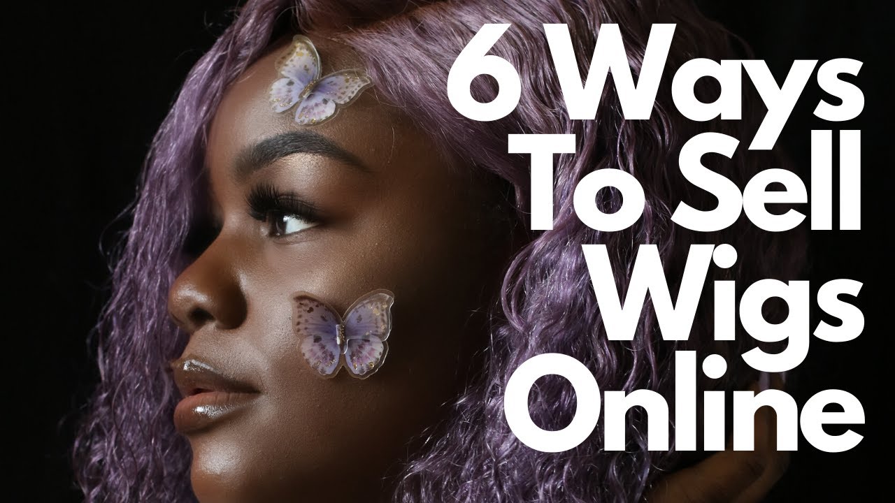 How To Sell Wigs Online In 2024