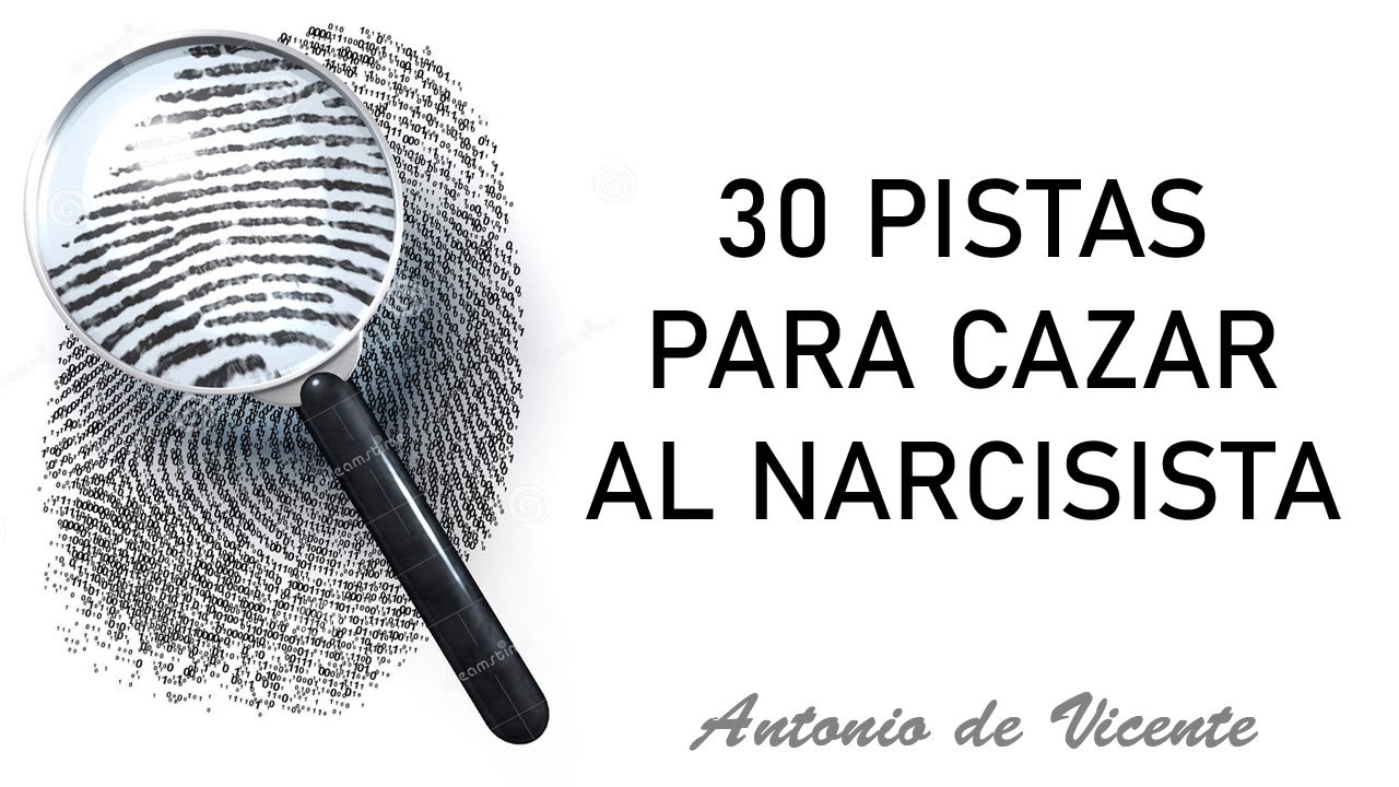 30 PISTAS PARA CAZAR AL NARCISISTA  | Antonio de Vicente