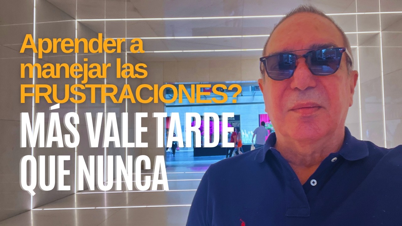 63 años de Frustraciones y Éxitos? Cómo Manejar nuestras Frustraciones