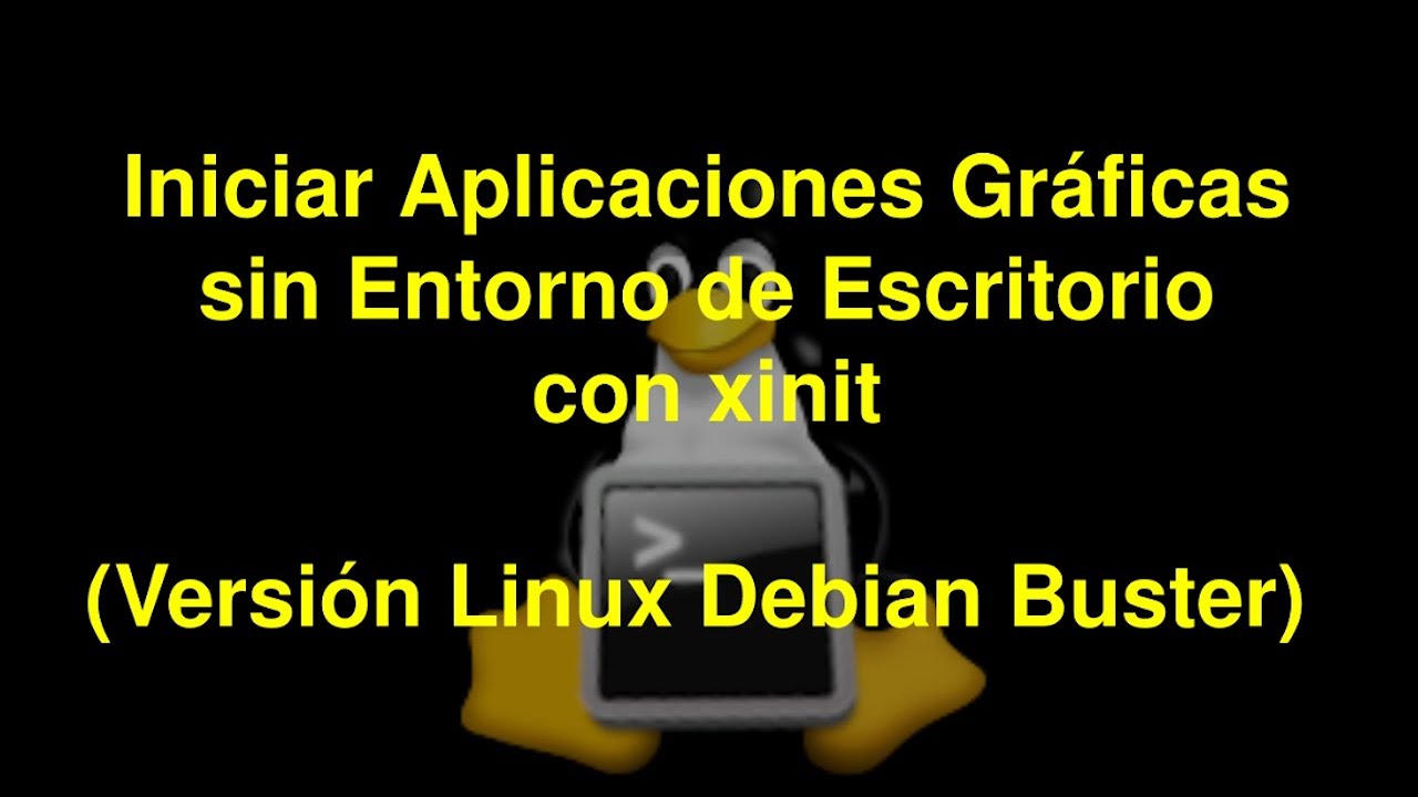 Iniciar Aplicaciones Gráficas SIN ENTORNO DE ESCRITORIO con  xinit – LINUX DEBIAN – Terminal tty