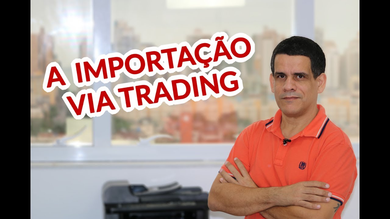 A Importação Via Trading | comexblog.com