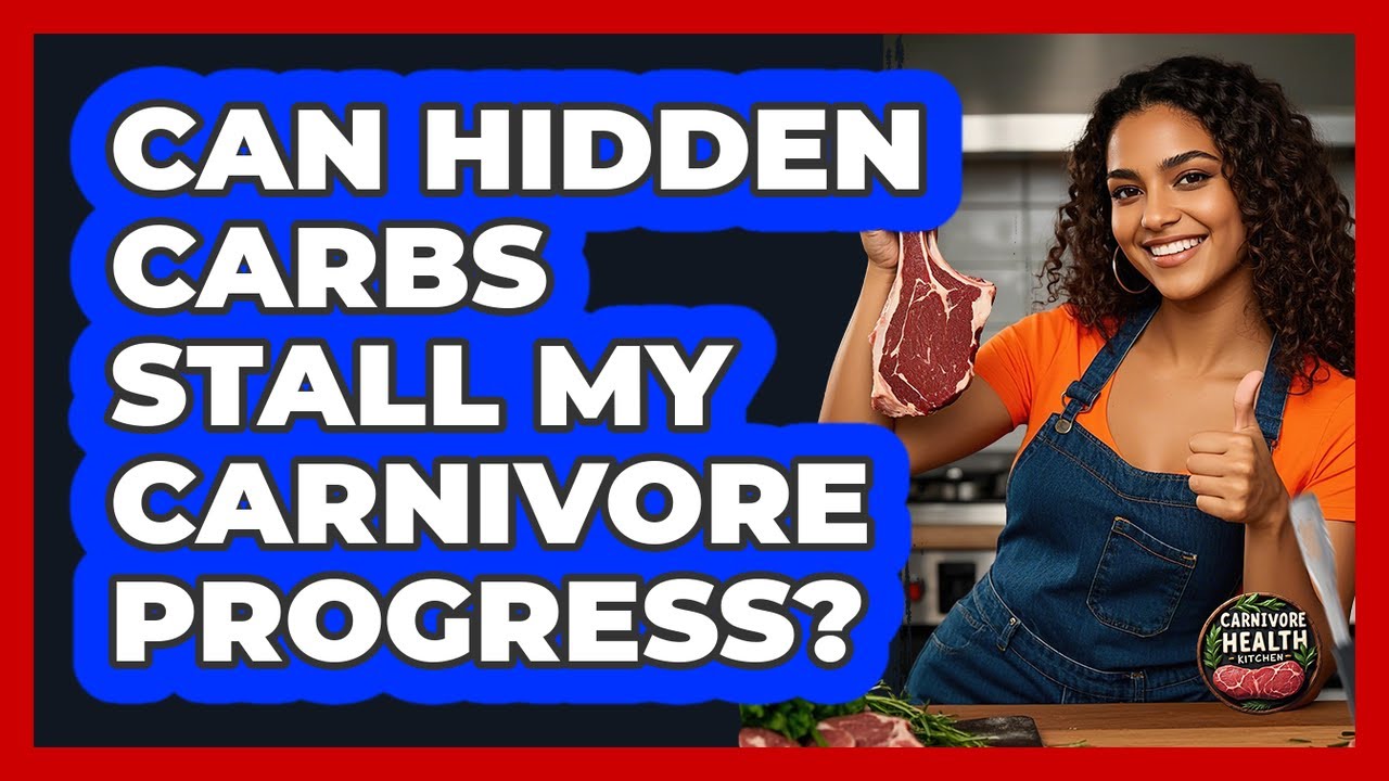 Can Hidden Carbs Stall My Carnivore Progress?