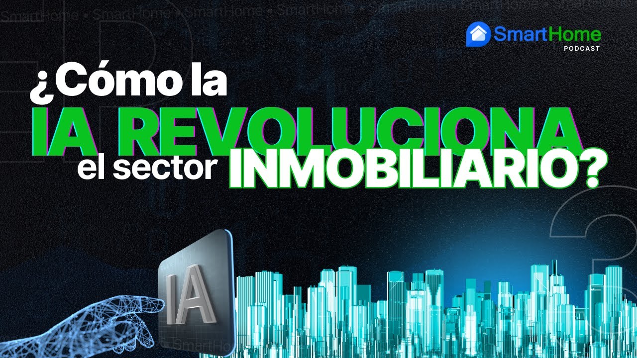 ¿Cómo la IA revoluciona el sector inmobiliario? SmartHome Podcast Ep.3