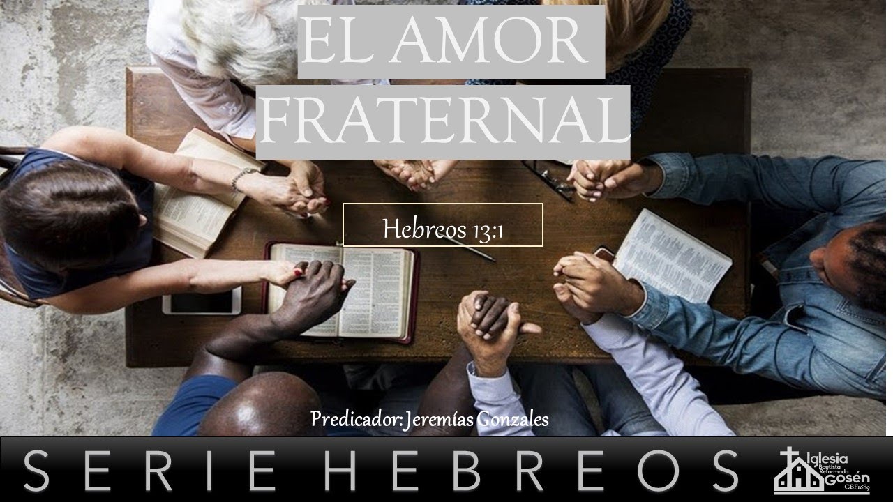 Hebreos 13:1 EL amor fraternal