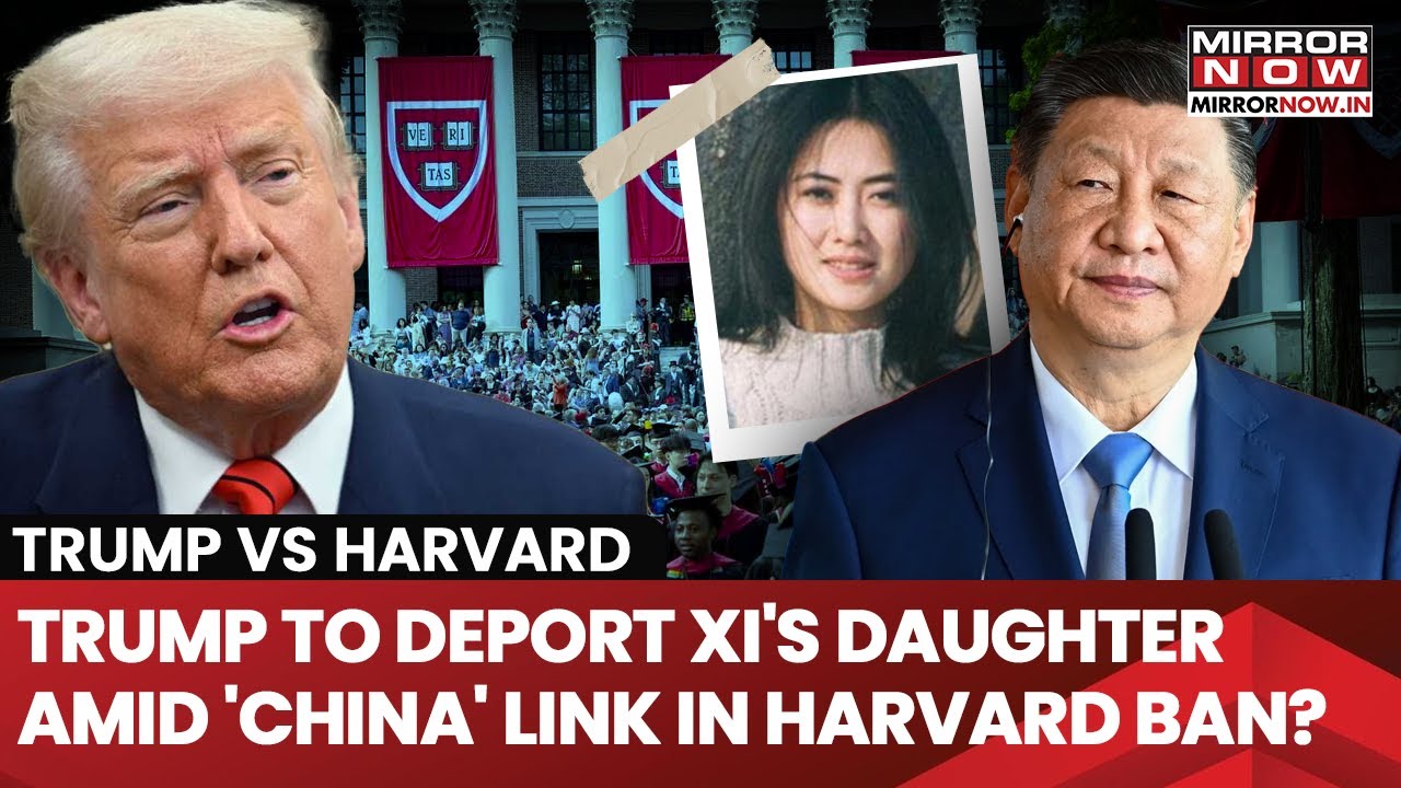 Trump Vs Harvard: US President To Deport Xi Jinping's Mysterious Daughter & A Harvard Alumnus? Watch