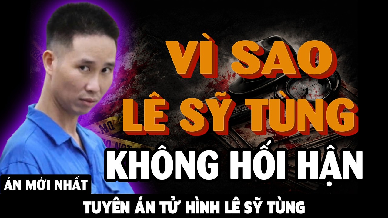 [PODCAST] Vì sao Lê Sỹ Tùng không sợ hãi khi bị tuyên án cao nhất? Sự thật gây ám ảnh