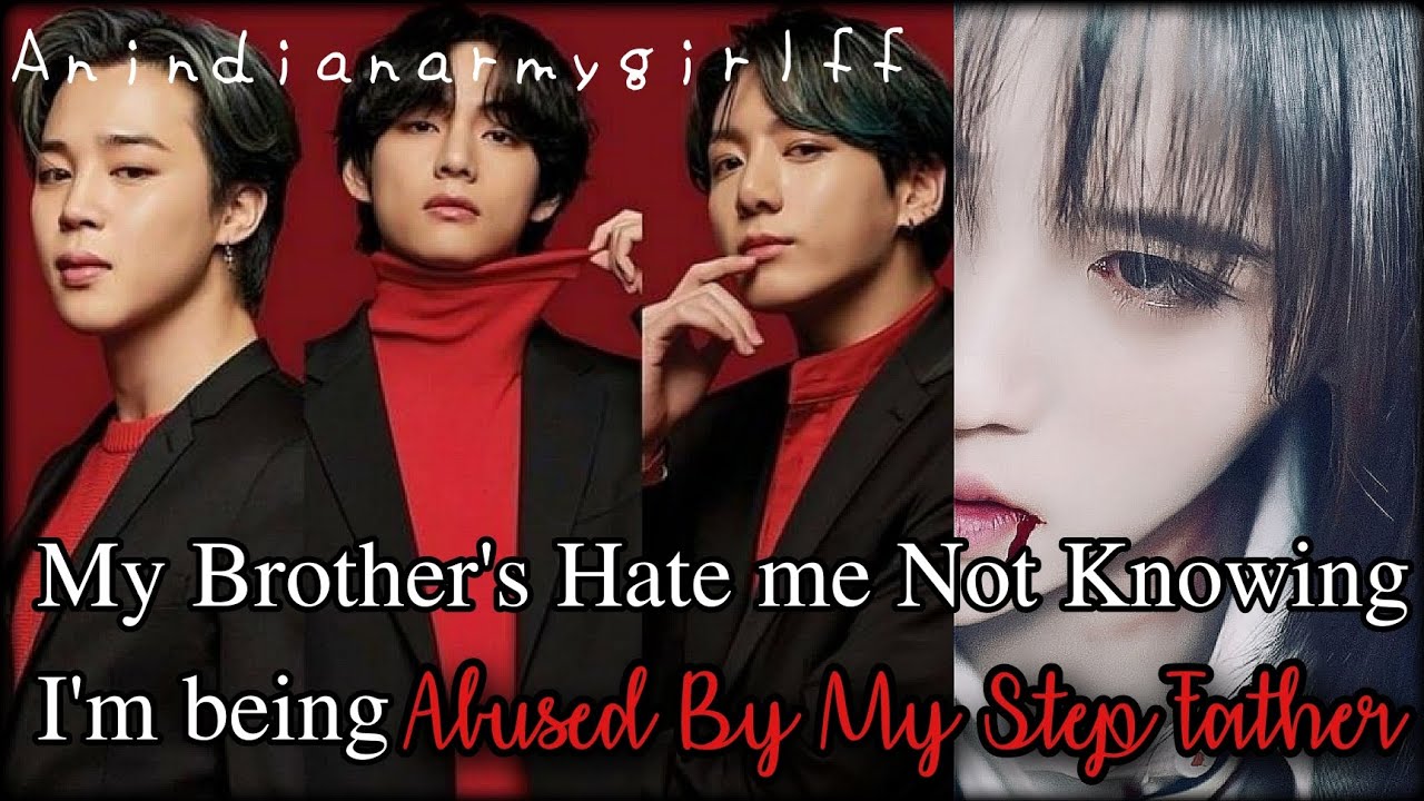 My Brother's Hate Me Not Knowing I'm Being Abused By My Step Father..||Anindianarmygirlff||
