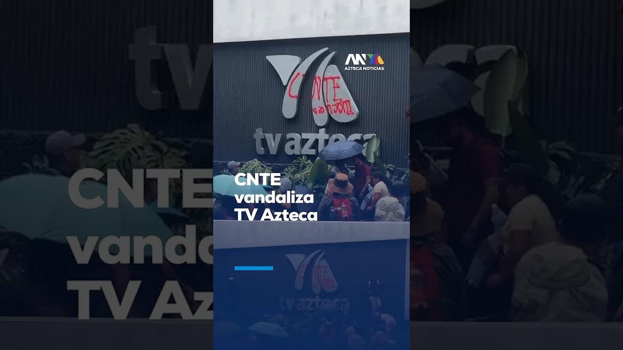 Integrantes de la CNTE vandalizan instalaciones de TV Azteca en CDMX