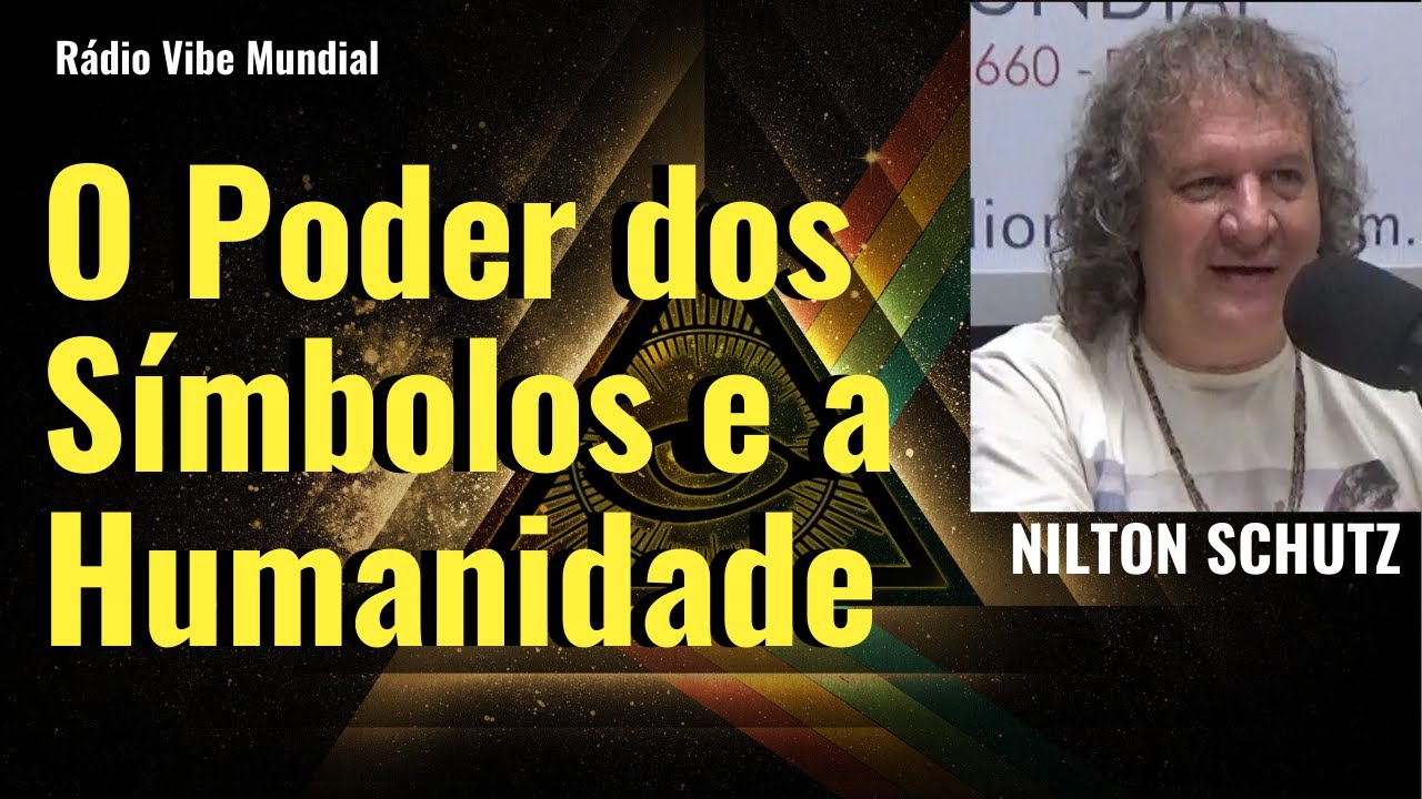 O Poder dos Símbolos e a Humanidade - Nilton Schutz - Rádio Vibe Mundial