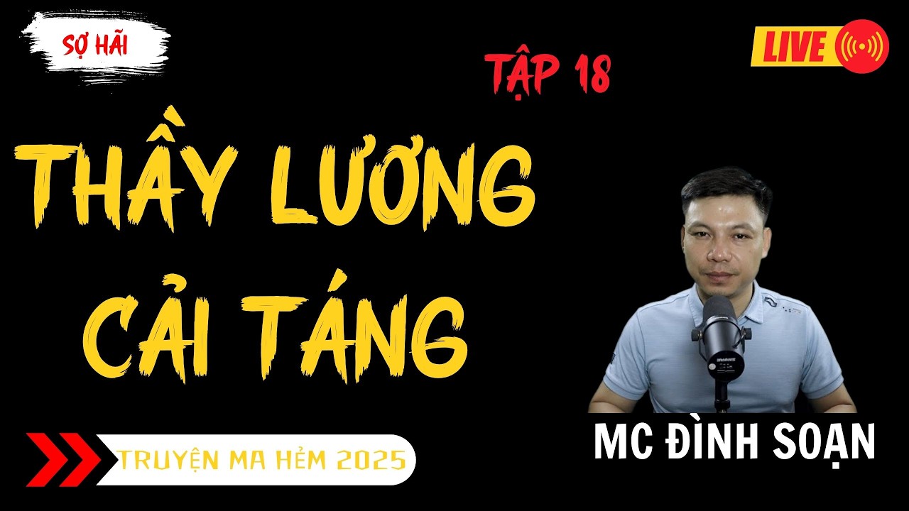TRUYỆN MA ĐÌNH SOẠN MỚI : THẦY LƯƠNG CẢI TÁNG TẬP 18 | TRUYỆN MA KINH DỊ MC ĐÌNH SOẠN