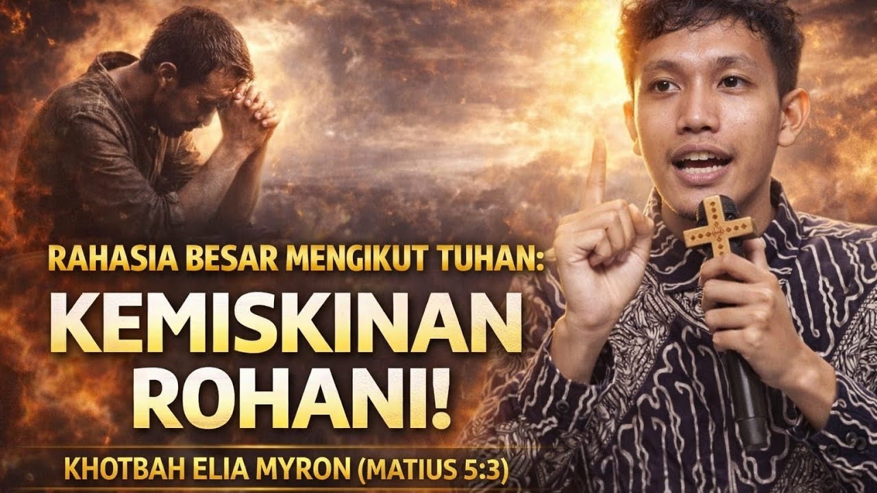 “Rahasia Besar Mengikut Tuhan: Kemiskinan Rohani!” | Khotbah Elia Myron (Matius 5:3)