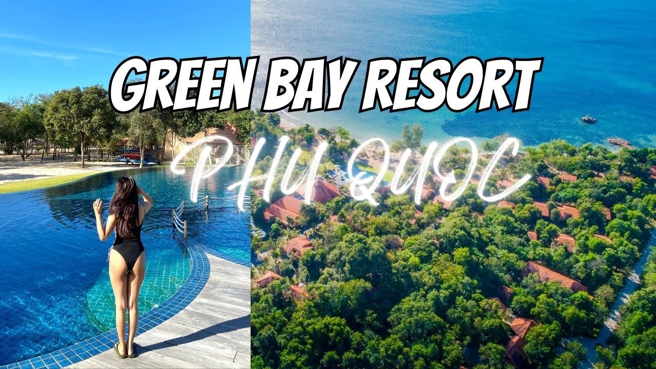 Resort Green Bay Phú Quốc - địa điểm tuyệt vời nghỉ dưỡng, yên tĩnh và mát lành