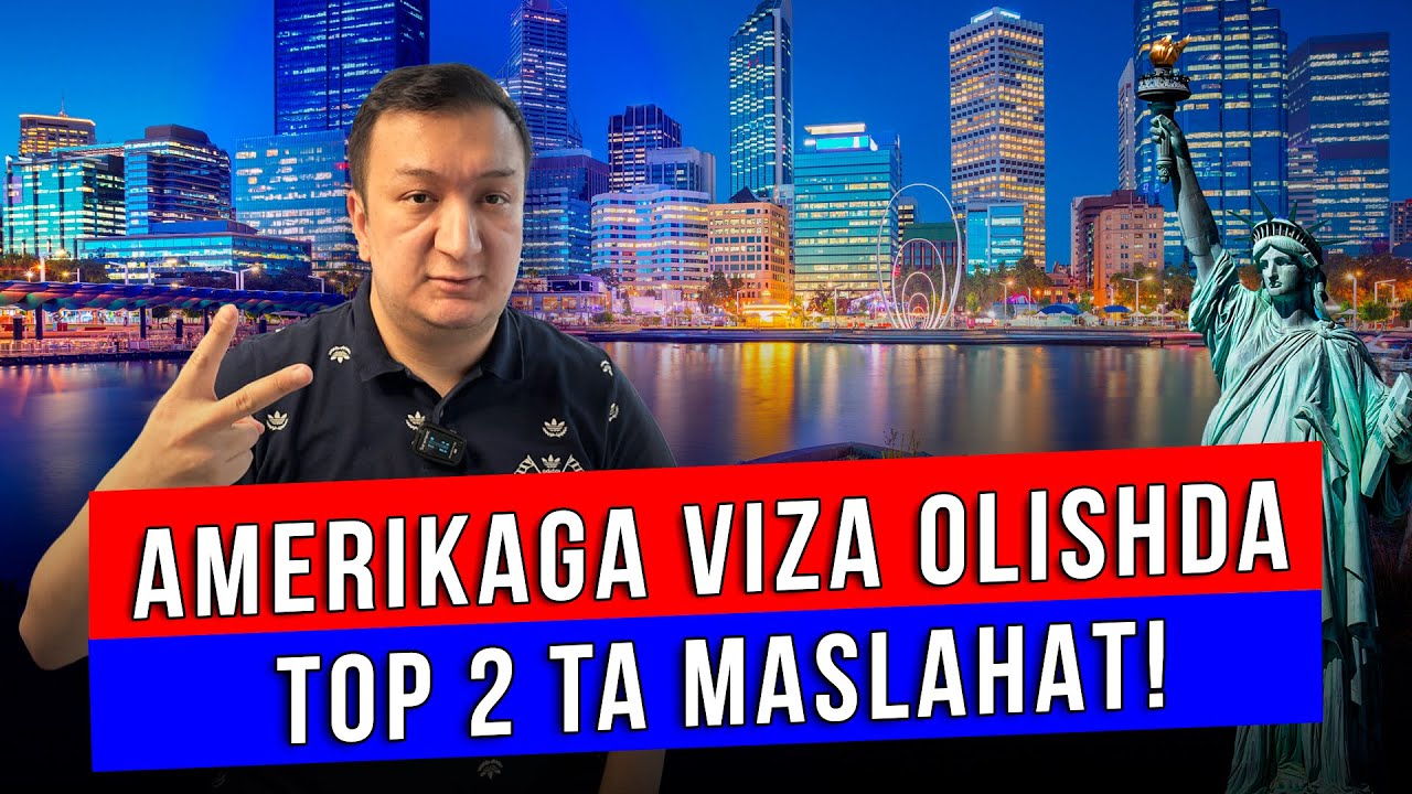 AMERIKAGA VIZA OLISHDA TOP 2 TA MASLAHAT!