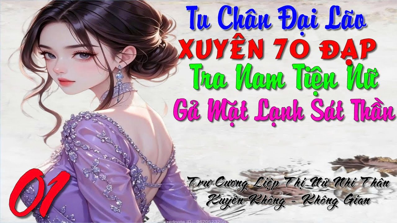 01 - Tu Chân Đại Lão Xuyên 70 Đạp Tra Nam Tiện Nữ Gã Mặt Lạnh Sát Thần - Xuyên Không - Không Gian