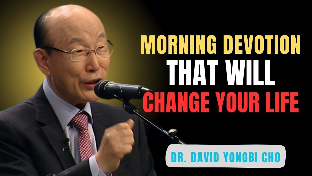A Morning Devotion That Unlocks God’s Power in Your Life - Dr. David Yonggi Cho
