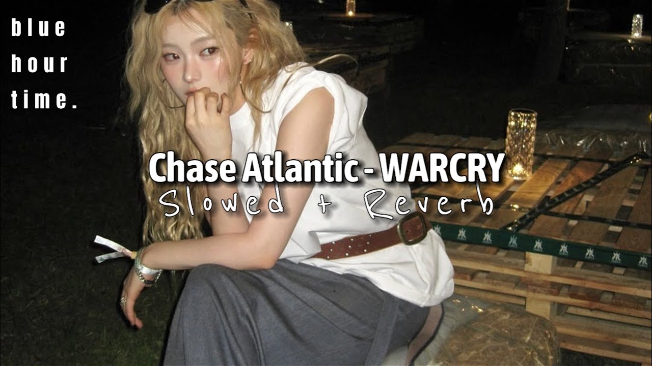 Chase Atlantic - WARCRY [ Slowed + Reverb ]