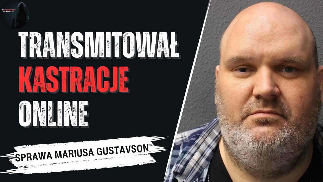 Marius Gustavson: „Eunuch Maker”, który transmitował kastracje online